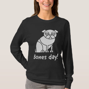 Bones day!; Noodle the pug inspired text and pug i T-Shirt