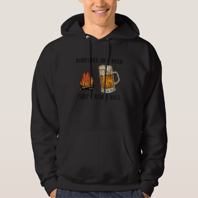 Bonfires And Beer That s How I Roll Hoodie (Front)