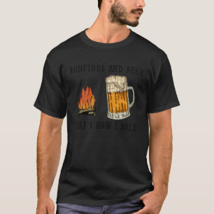 Bonfires And Beer That s How I Roll T-Shirt