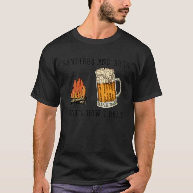 Bonfires And Beer That s How I Roll T-Shirt (Front)