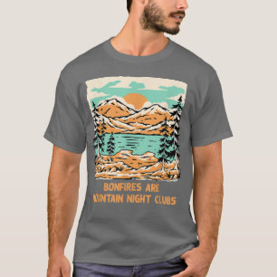 Bonfires are Mountain Night Clubs Camping Hiking C T-Shirt