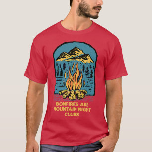 Bonfires are Mountain Night Clubs Camping Hiking C T-Shirt