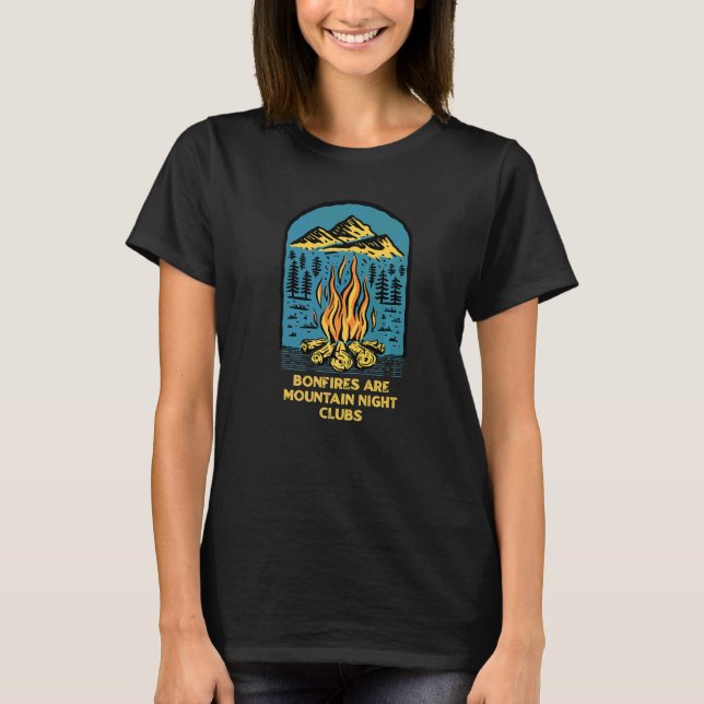 Bonfires Are Mountain Night Clubs Camping Hiking C T-Shirt (Front)