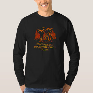 Bonfires Are Mountain Night Clubs Camping Hiking C T-Shirt