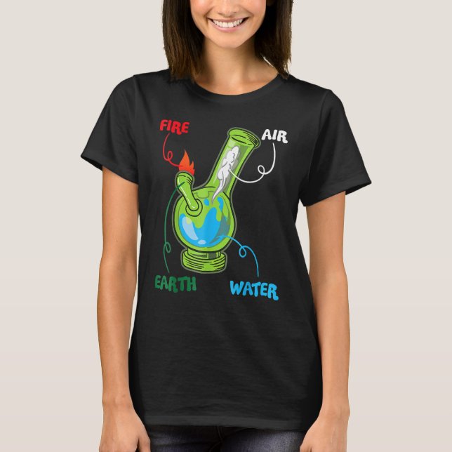 Bong Elements Fire Water Earth Air Thc Weed Smokin T-Shirt (Front)
