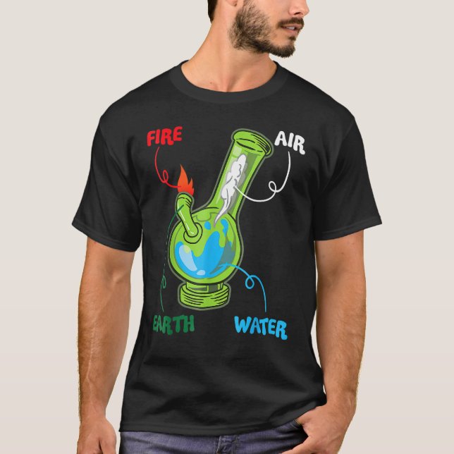 Bong Elements Fire Water Earth Air Thc Weed Smokin T-Shirt (Front)