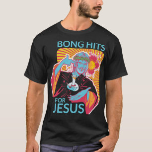 Bong Hits For Jesus I Funny THC Stoner Gift T-Shirt