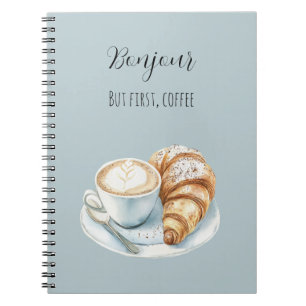 Bonjour Croissant But First, Coffee Notebook