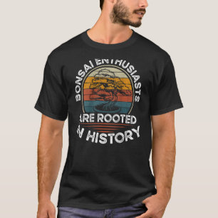 Bonsai Enthusiasts Are Rooted In History Backprint T-Shirt