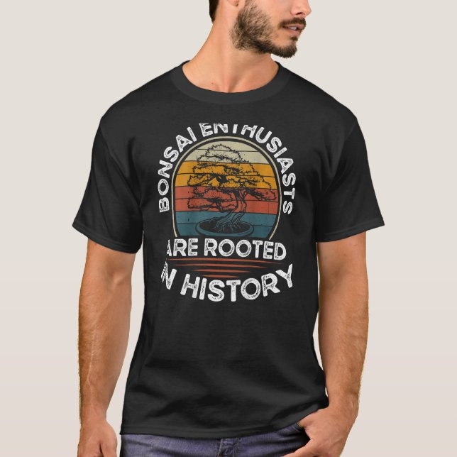 Bonsai Enthusiasts Are Rooted In History Backprint T-Shirt (Front)