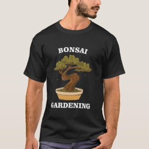 Bonsai gardening and Bonsai Cultivation for Bonsai T-Shirt