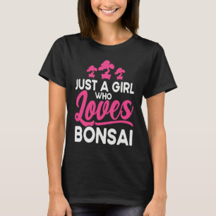 Bonsai Tree Owner Just A Girl Who Loves Bonsai T-Shirt