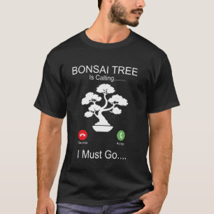 Bonsai Tree Phone Display Bonsai Tree Is Calling I T-Shirt