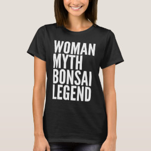 Bonsai Woman Myth Bonsai Legend T-Shirt