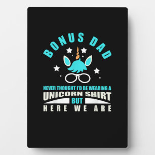 Bonus Dad_ Funny Unicorn - Never Thought I'd Be We Plaque