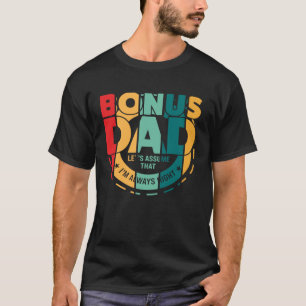 bonus dad let s assume that I m always right stepd T-Shirt