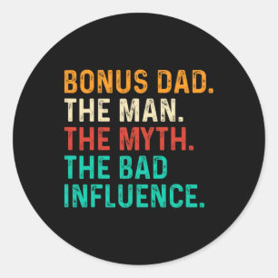 Bonus Dad Man Myth Bad Influence Funny Fathers Day Classic Round Sticker