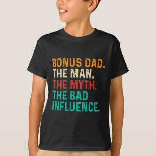 Bonus Dad Man Myth Bad Influence Funny Fathers Day T-Shirt