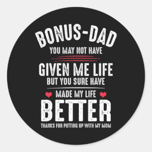 Bonus-dad May Not Have Given Me Life Made My Life  Classic Round Sticker
