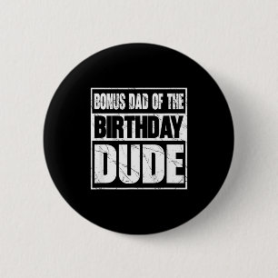 Bonus Dad Of The Birthday Dude Bonus Dad Of The Bi 6 Cm Round Badge