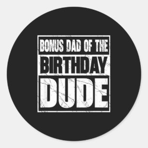 Bonus Dad Of The Birthday Dude Bonus Dad Of The Bi Classic Round Sticker