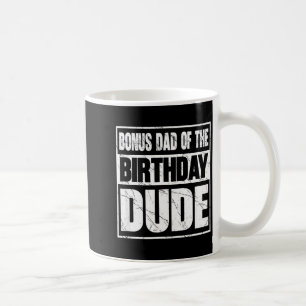 Bonus Dad Of The Birthday Dude Bonus Dad Of The Bi Coffee Mug