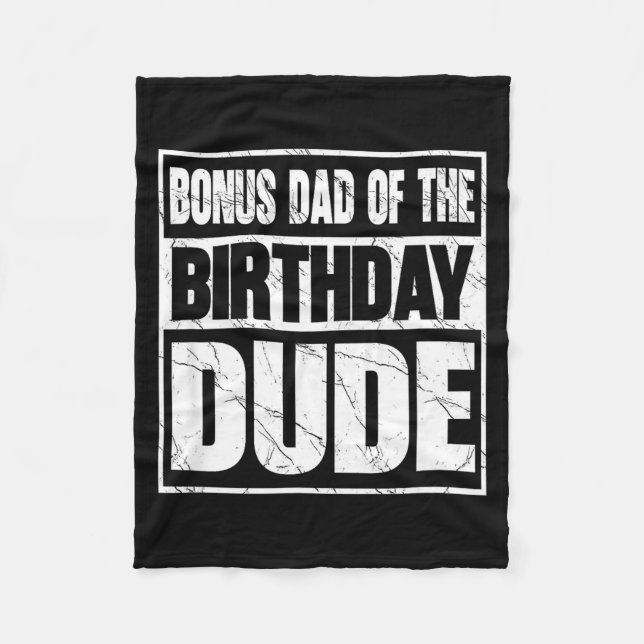 Bonus Dad Of The Birthday Dude Bonus Dad Of The Bi Fleece Blanket (Front)