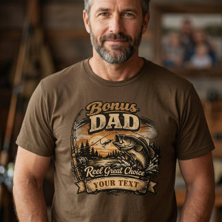 Bonus Dad Reel Great Choice Fishing Father's Day T-Shirt