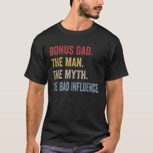 Bonus Dad The Man Myth Bad Influence Retro Gift Ch T-Shirt