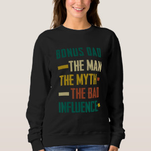 Bonus Dad The Man Myth The Bad Influence Proud Ste Sweatshirt