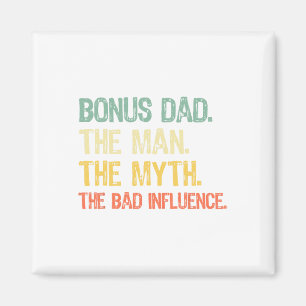 Bonus Dad The Man The Myth The Bad Influence Fathe Magnet