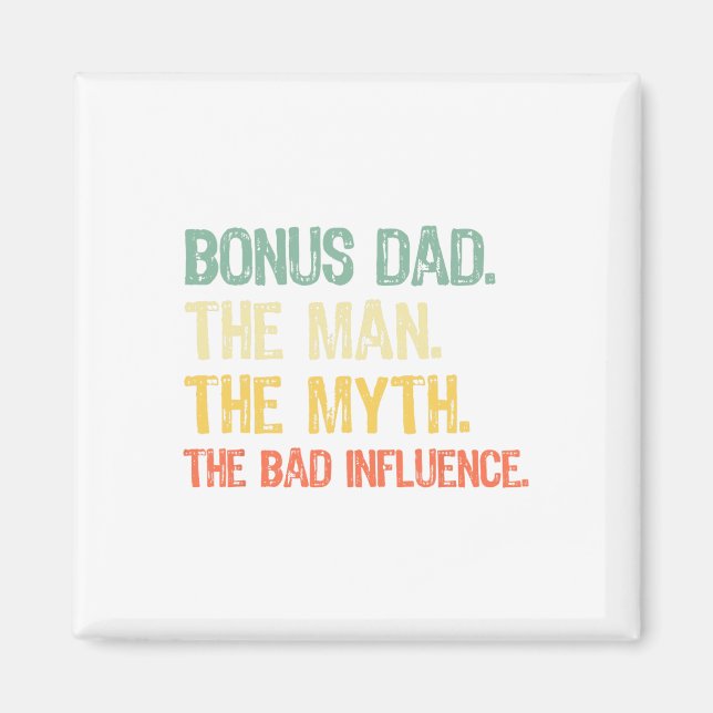 Bonus Dad The Man The Myth The Bad Influence Fathe Magnet (Front)