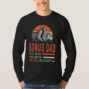 Bonus Dad The Man The Myth The Bad Influence Fathe T-Shirt