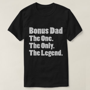 Bonus Dad The One The Only The Legend T-Shirt