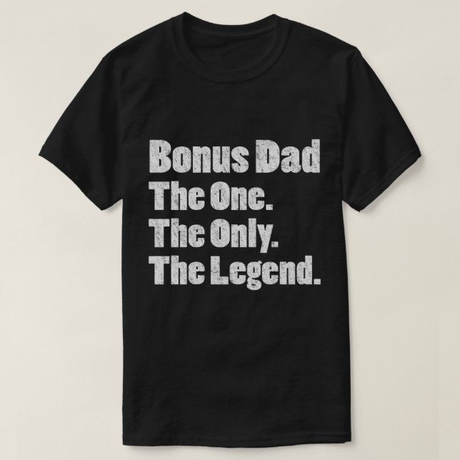 Bonus Dad The One The Only The Legend T-Shirt (Design Front)