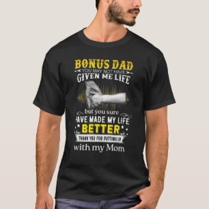Bonus Dad You May Not Have Give Me Life But You Su T-Shirt