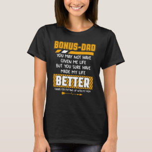 Bonus Dad You May Not Have Given Me Life Fathers D T-Shirt