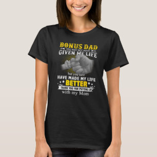 Bonus Dad You May Not Have Given Me Life Father's T-Shirt