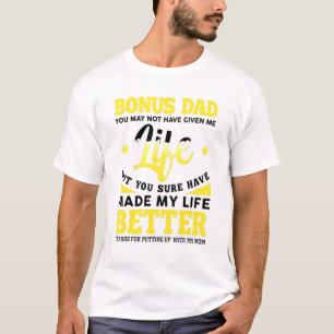 Bonus-Dad You May Not Have Given Me Life T-Shirt