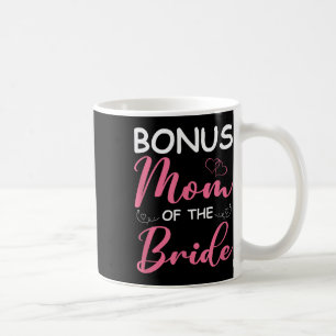 Bonus Mum Of The Bride Stepmom Of Bride Wedding Bo Coffee Mug