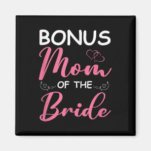 Bonus Mum Of The Bride Stepmom Of Bride Wedding Bo Magnet