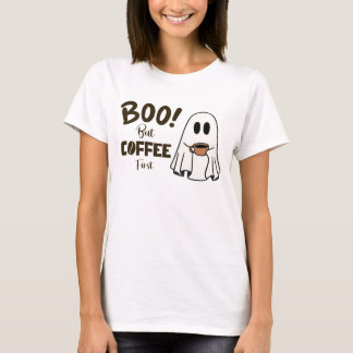 Boo! But Coffee first - Happy halloween  T-Shirt