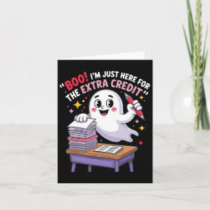 Boo I’m Just Here For The Extra Credit Funny Ghost Card