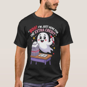 Boo I’m Just Here For The Extra Credit Funny Ghost T-Shirt