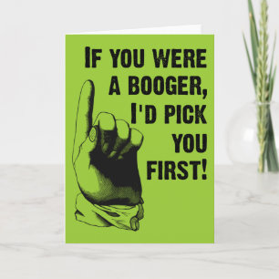 Booger Pick You First Funny Greeting Card