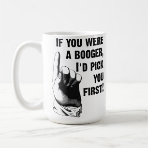 Booger Pick You First Funny Mug