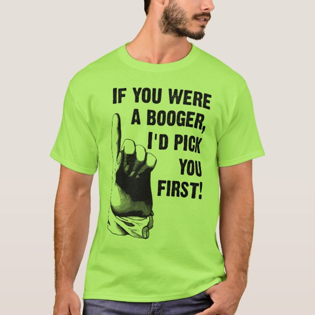 Booger Pick You First Funny Shirt (Front)