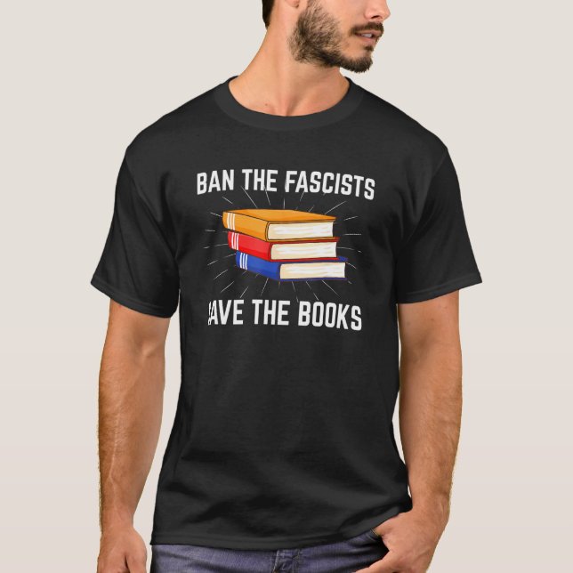Book  Ban The Fascists Save The Books 1 T-Shirt (Front)
