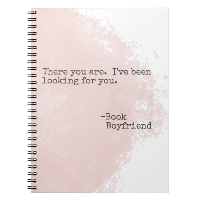 Book Boyfriend Quote- There you are Notebook (Front)