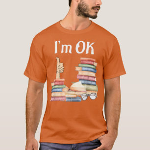 Book I'm Ok, Book, Reading, Reading Book T-Shirt